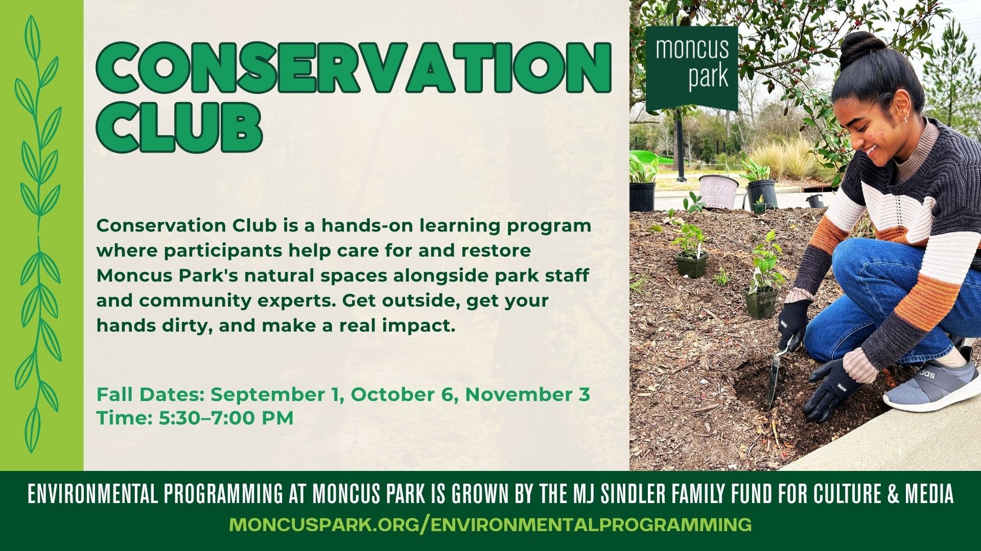 Event flyer for "Conservation Club" at Moncus Park. Text reads: "Conservation Club is a hands-on learning program where participants help care for and restore Moncus Park's natural spaces alongside park staff and community experts. Get outside, get your hands dirty, and make a real impact." Fall dates: September 1, October 6, November 3, 5:30–7:00 PM. A green leaf vine design runs along the left edge. On the right, a young woman kneels in a garden bed planting a small shrub with a hand trowel, wearing gloves, near a Moncus Park sign. Footer reads: "Environmental programming at Moncus Park is grown by the MJ Sindler Family Fund for Culture & Media. moncuspark.org/environmentalprogramming"